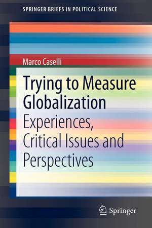 Trying to Measure Globalization: Experiences, critical issues and perspectives de Marco Caselli