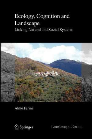 Ecology, Cognition and Landscape: Linking Natural and Social Systems de Almo Farina