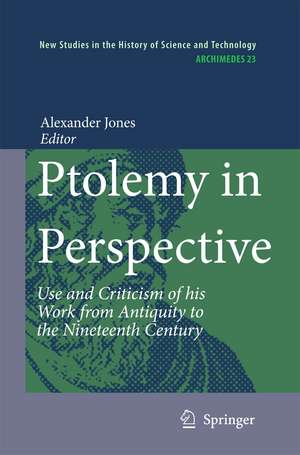 Ptolemy in Perspective: Use and Criticism of his Work from Antiquity to the Nineteenth Century de Alexander Jones