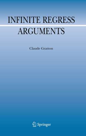 Infinite Regress Arguments de Claude Gratton