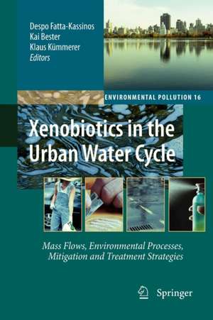 Xenobiotics in the Urban Water Cycle: Mass Flows, Environmental Processes, Mitigation and Treatment Strategies de Despo Fatta-Kassinos