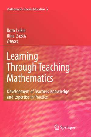 Learning Through Teaching Mathematics: Development of Teachers' Knowledge and Expertise in Practice de Roza Leikin