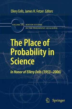 The Place of Probability in Science: In Honor of Ellery Eells (1953-2006) de Ellery Eells