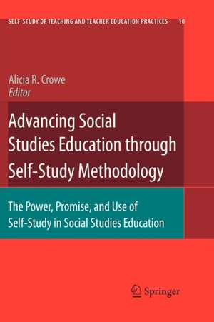 Advancing Social Studies Education through Self-Study Methodology: The Power, Promise, and Use of Self-Study in Social Studies Education de Alicia R. Crowe