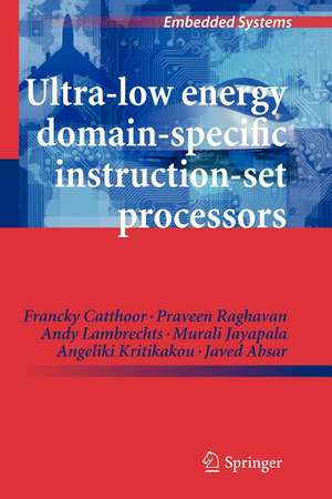 Ultra-Low Energy Domain-Specific Instruction-Set Processors de Francky Catthoor