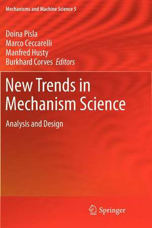 New Trends in Mechanism Science: Analysis and Design de Doina Pisla