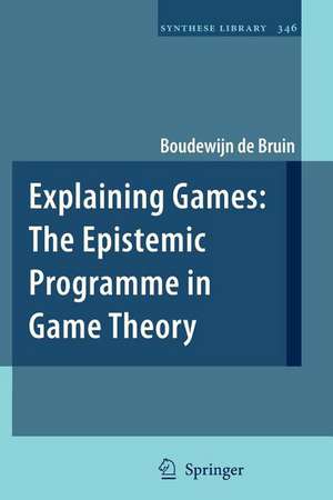 Explaining Games: The Epistemic Programme in Game Theory de Boudewijn de Bruin