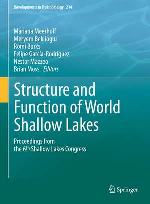 Structure and Function of World Shallow Lakes: Proceedings from the 6th Shallow Lakes Congress de Mariana Meerhoff