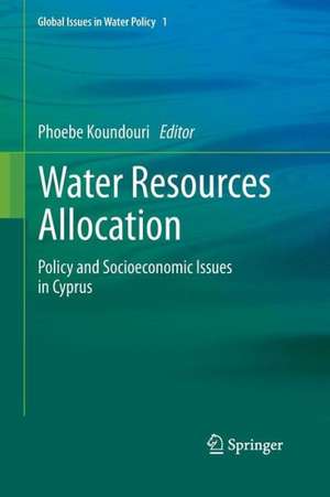 Water Resources Allocation: Policy and Socioeconomic Issues in Cyprus de Phoebe Koundouri