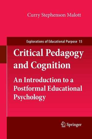 Critical Pedagogy and Cognition: An Introduction to a Postformal Educational Psychology de Curry Stephenson Malott