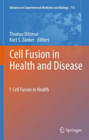 Cell Fusion in Health and Disease: I: Cell Fusion in Health de Thomas Dittmar