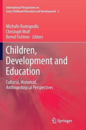 Children, Development and Education: Cultural, Historical, Anthropological Perspectives de Michalis Kontopodis