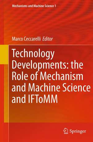 Technology Developments: the Role of Mechanism and Machine Science and IFToMM de Marco Ceccarelli