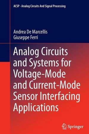 Analog Circuits and Systems for Voltage-Mode and Current-Mode Sensor Interfacing Applications de Andrea De Marcellis