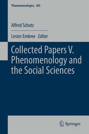 Collected Papers V. Phenomenology and the Social Sciences de Alfred Schutz