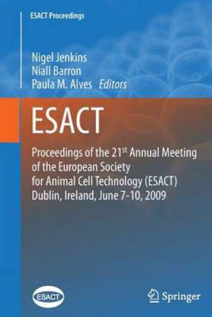 Proceedings of the 21st Annual Meeting of the European Society for Animal Cell Technology (ESACT), Dublin, Ireland, June 7-10, 2009 de Nigel Jenkins