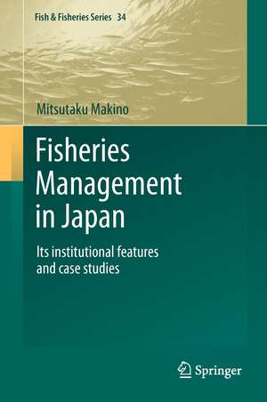 Fisheries Management in Japan: Its institutional features and case studies de Mitsutaku Makino