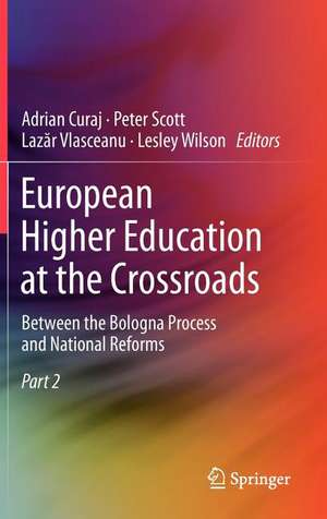 European Higher Education at the Crossroads: Between the Bologna Process and National Reforms de Adrian Curaj