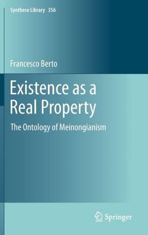 Existence as a Real Property: The Ontology of Meinongianism de Francesco Berto