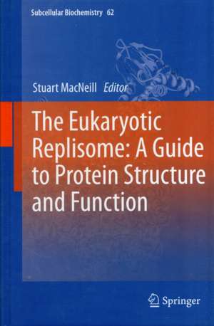 The Eukaryotic Replisome: a Guide to Protein Structure and Function de Stuart MacNeill