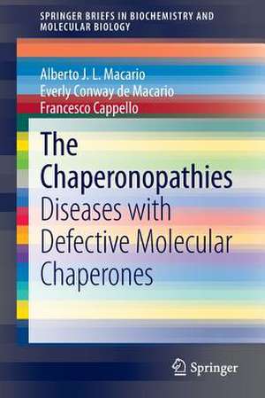 The Chaperonopathies: Diseases with Defective Molecular Chaperones de Alberto J.L. Macario