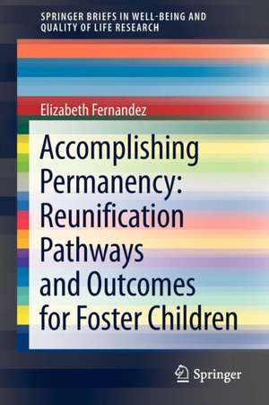 Accomplishing Permanency: Reunification Pathways and Outcomes for Foster Children de Elizabeth Fernandez