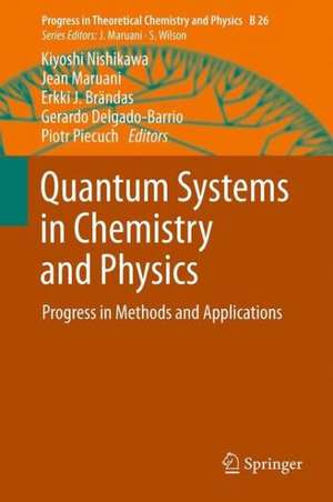 Quantum Systems in Chemistry and Physics: Progress in Methods and Applications de Kiyoshi Nishikawa