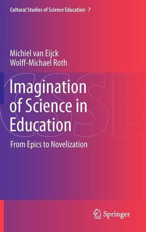 Imagination of Science in Education: From Epics to Novelization de Michiel van Eijck