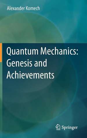 Quantum Mechanics: Genesis and Achievements de Alexander Komech