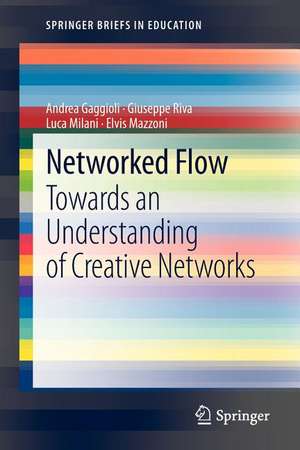 Networked Flow: Towards an Understanding of Creative Networks de Andrea Gaggioli