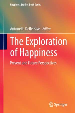 The Exploration of Happiness: Present and Future Perspectives de Antonella Delle Fave