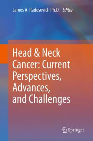 Head & Neck Cancer: Current Perspectives, Advances, and Challenges de James A. Radosevich