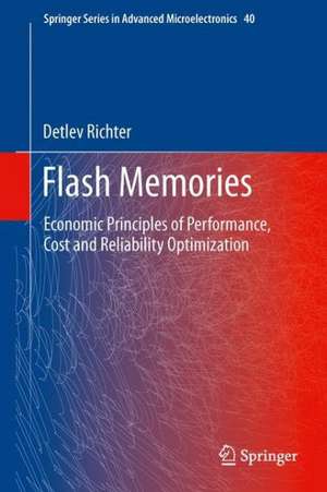 Flash Memories: Economic Principles of Performance, Cost and Reliability Optimization de Detlev Richter