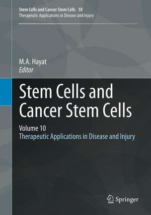 Stem Cells and Cancer Stem Cells, Volume 10: Therapeutic Applications in Disease and Injury de M.A. Hayat