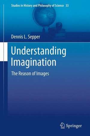 Understanding Imagination: The Reason of Images de Dennis L Sepper