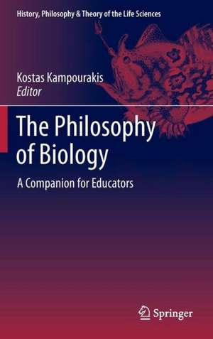 The Philosophy of Biology: A Companion for Educators de Kostas Kampourakis