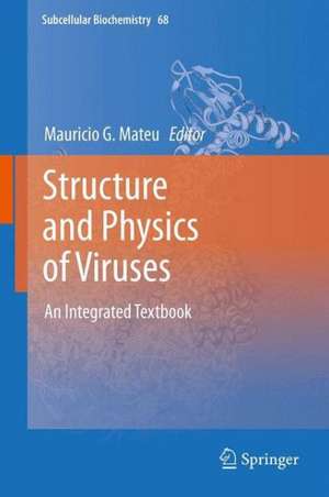 Structure and Physics of Viruses: An Integrated Textbook de Mauricio G. Mateu