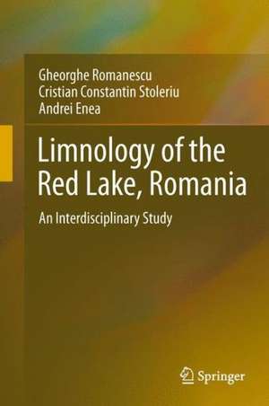 Limnology of the Red Lake, Romania: An Interdisciplinary Study de Gheorghe Romanescu