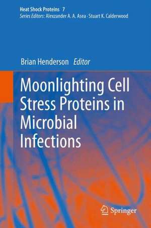 Moonlighting Cell Stress Proteins in Microbial Infections de Brian Henderson