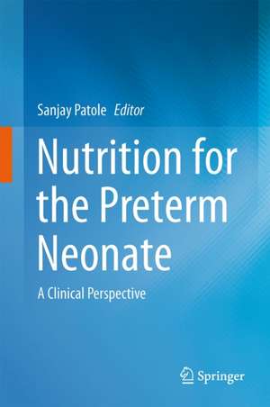 Nutrition for the Preterm Neonate: A Clinical Perspective de Sanjay Patole