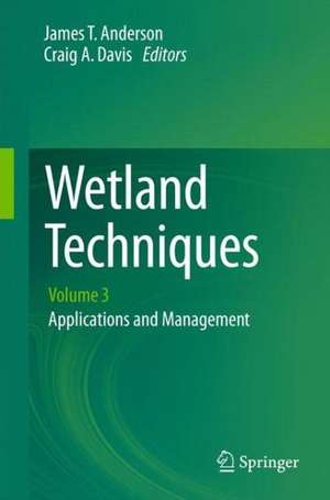 Wetland Techniques: Volume 3: Applications and Management de James T. Anderson