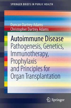 Autoimmune Disease: Pathogenesis, Genetics, Immunotherapy, Prophylaxis and Principles for Organ Transplantation de Duncan Dartrey Adams