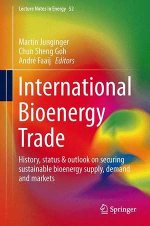 International Bioenergy Trade: History, status & outlook on securing sustainable bioenergy supply, demand and markets de Martin Junginger