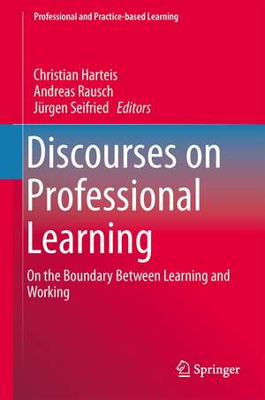 Discourses on Professional Learning: On the Boundary Between Learning and Working de Christian Harteis