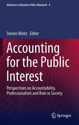 Accounting for the Public Interest: Perspectives on Accountability, Professionalism and Role in Society de Steven Mintz