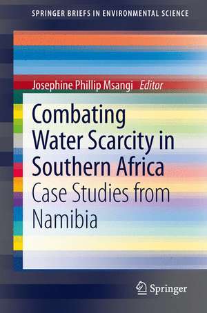 Combating Water Scarcity in Southern Africa: Case Studies from Namibia de Msangi Josephine Phillip