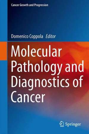 Molecular Pathology and Diagnostics of Cancer de Domenico Coppola