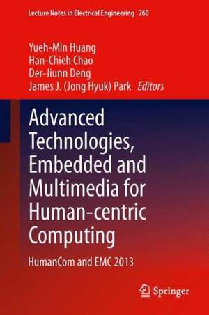 Advanced Technologies, Embedded and Multimedia for Human-centric Computing: HumanCom and EMC 2013 de Yueh-Min Huang