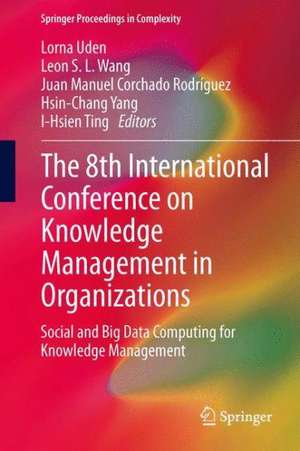 The 8th International Conference on Knowledge Management in Organizations: Social and Big Data Computing for Knowledge Management de Lorna Uden