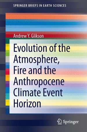 Evolution of the Atmosphere, Fire and the Anthropocene Climate Event Horizon de Andrew Y. Glikson